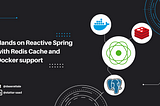 Hands on practice with Reactive Spring with Redis Cache and Docker support