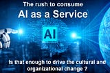 Rush to consume AI as a Service (AIaaS)