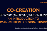 Co-creation of new (digital) solutions — An introduction to human-centered design thinking. Part I