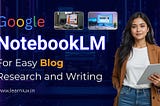 Young female content creator with tablet promoting Google NotebookLM for efficient blog writing against a digital tech-themed background
