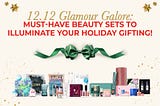 12.12 Glamour Galore: Must-Have Beauty Sets to Illuminate Your Holiday Gifting!