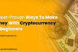 maximustech medium account blog cover with headline 10 best-proven ways to make money with cryptocurrency for beginners
