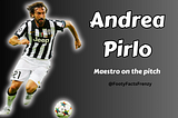Maestro on the Pitch: Andrea Pirlo’s Journey through Football Mastery