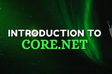 INTRODUCTION TO CORE.NET