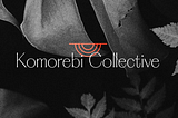 Introducing the Komorebi Collective