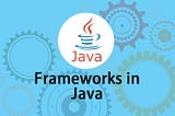 Exploring Different Types of Java Frameworks