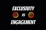 Exclusivity vs. Engagement: How to Tell the Difference Between These NFT Strategies