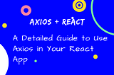 A Detailed Guide to Using Axios in Your React App