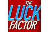 The Luck Factor. “The harder I work the luckier I get”. The luck factor in recruitment.