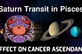 Saturn Transit in Pisces (March 29, 2025 – June 3, 2027): Detailed Predictions for 𝐂𝐚𝐧𝐜𝐞𝐫…