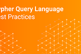 The Cypher Query Language — Best Practices