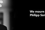 We mourn the loss of Philipp Sandner