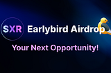 Introducing $XR Earlybird Airdrop: Your Next Opportunity!
