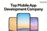 Top Mobile App Development Company