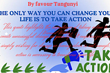 The only way you can change your life is to take action :)