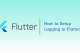 How to Setup Logger in Flutter