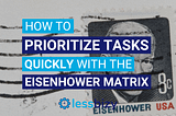 How to prioritize tasks quickly with the Eisenhower Matrix
