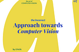 Don’t Choose Computer Vision If…