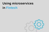 Using microservices in fintech