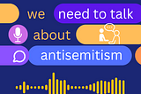 We need to talk about antisemitism.