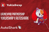 Launchpad Partnership: YuklaSwap x AutoShark