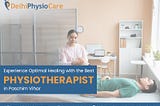 Experience Optimal Healing with the Best Physiotherapist in Paschim Vihar