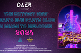 The Hottest New Year’s Eve Party Club in Miami to Welcome 2024: DAER Nightclub