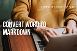 How to Easily Convert Word to Markdown with Pandoc