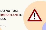 The Dangers of Using !Important in CSS: Why It Should Be Avoided