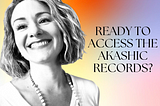 Ready To Access The Akashic Records?