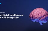5 Use Cases of AI in the NFT Ecosystem