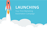 How to Launch Your First Marketing Automation Campaign