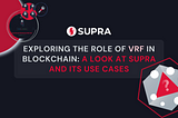 Exploring the role of VRF in blockchain: a look at Supra and its use cases