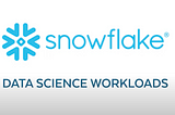 Snowflake’s Evolution in the Data Science Space