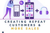 Creating Repeat Customers & More Sales