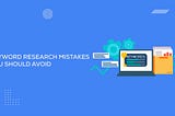 Keyword Research Mistakes You Should Avoid