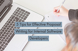 5 Tips for Effective Proposal Writing for Internal Software Developers