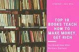 Top 10 Books that Teach How To Make Money, Get Rich You Should Read When Starting a Business