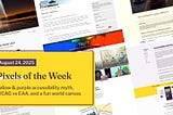 Pixels of the Week — August 24, 2025 Yellow & purple accessibility myth, WCAG vs EAA, and a fun world canvas