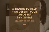 5 Truths to Help You Defeat Your Imposter Syndrome