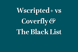 Wscripted+ vs Coverfly & The Black List