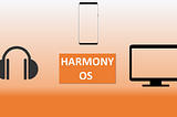 HARMONY OS: One OS many devices