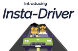 Introducing Insta-Driver!