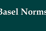 Basel Norms — Banking Supervision Accords