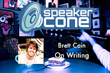 SpeakerCone : Brett Cain — On Writing