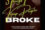 3 Things That Keep People Broke