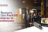 Reasons to Use Forklift Wireless Cameras in Warehouses