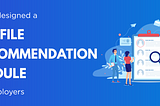 Designing a Profile Recommendation Module for Employers