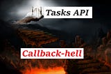 What callback-hell is and how to get rid of callbacks with Tasks API