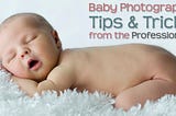 Baby Photography — Tips & Tricks from the Professionals